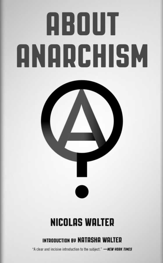 Click here to go to the PM Press page of, About Anarchism, written by Nicolas Walter.
