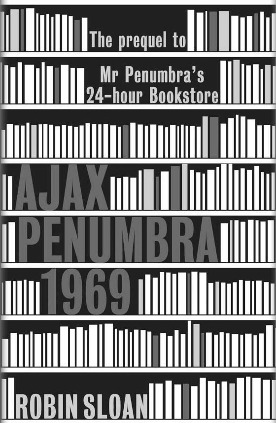 Ajax penumbra 1969, written by Robin Sloan.