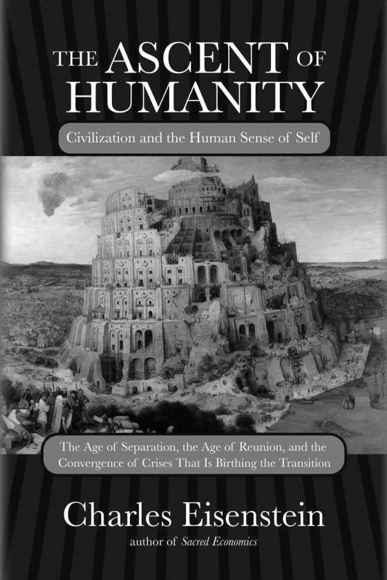 The Ascent of Humanity, written by Charles Eisenstein.