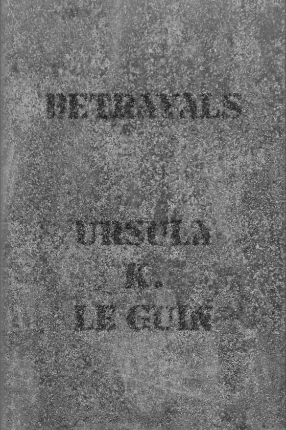 Betrayals, written by Ursula K Le Guin.