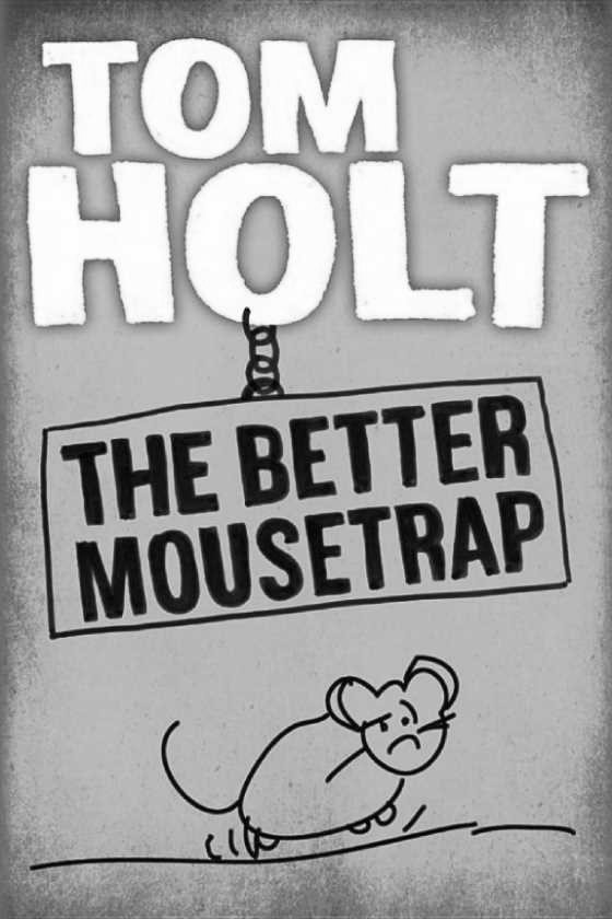 Click here to go to the Amazon page of, The Better Mousetrap, written by Tom Holt.