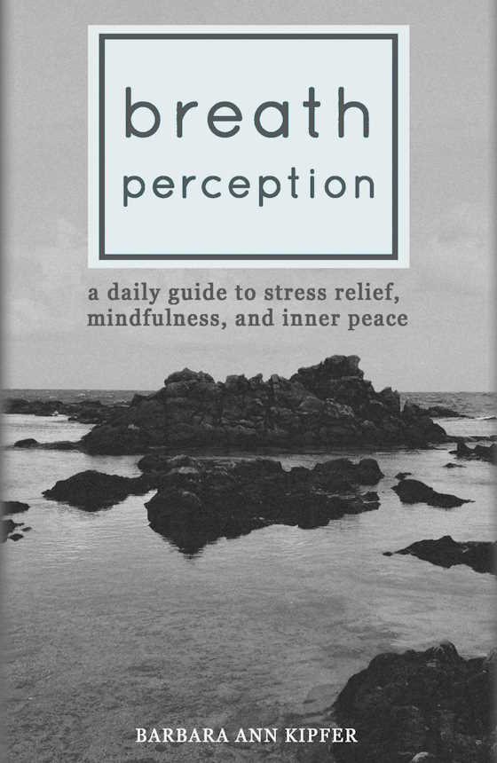 Click here to go to the Amazon page of, Breath Perception, written by Barbara Ann Kipfer.