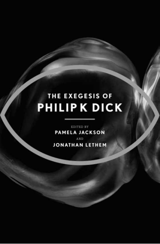 The Exegesis of Philip K Dick, written by Philip K Dick.