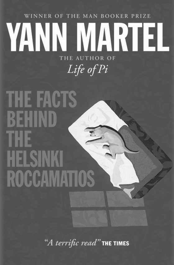 The Facts Behind the Helsinki Roccamatios, written by Yann Martel.