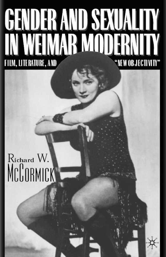 Gender and Sexuality in Weimar Modernity, written by Richard W McCormick.