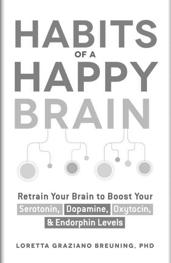 Click here to go to the Amazon page of, Habits of a Happy Brain, written by Loretta Graziano Breuning.