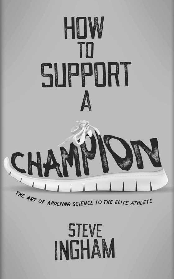 How to Support a Champion, written by Steve Ingham.