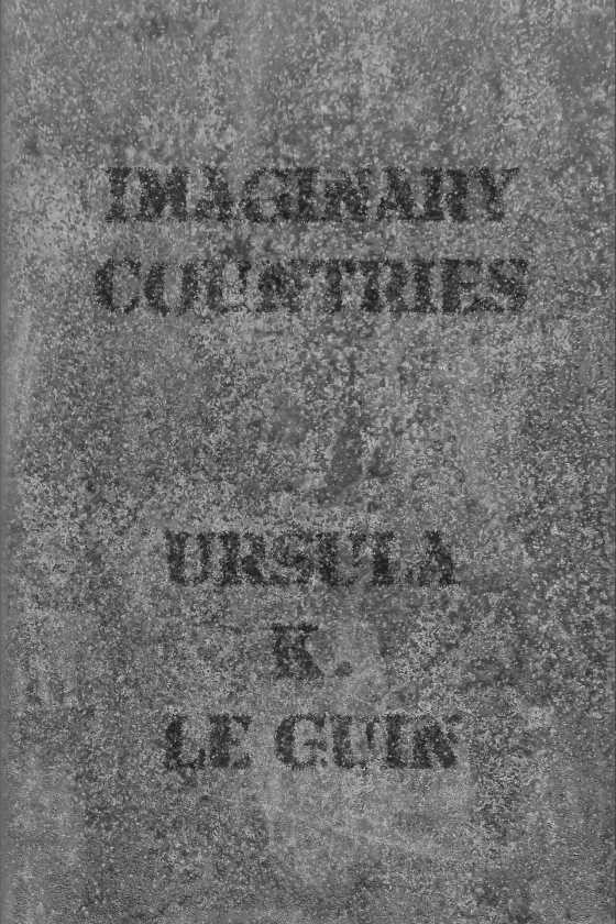 Imaginary Countries, written by Ursula K Le Guin.
