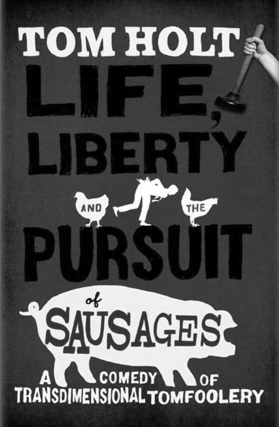 Life Liberty and the Pursuit of Sausages, written by Tom Holt.