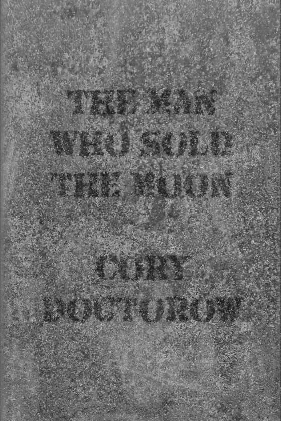 The Man Who Sold the Moon, written by Cory Doctorow.