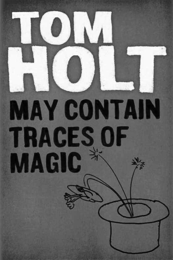 Click here to go to the Amazon page of, May Contain Traces of Magic, written by Tom Holt.