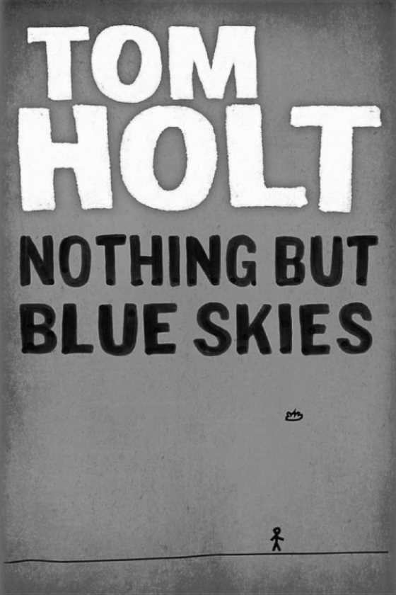 Nothing but Blue Skies, written by Tom Holt.