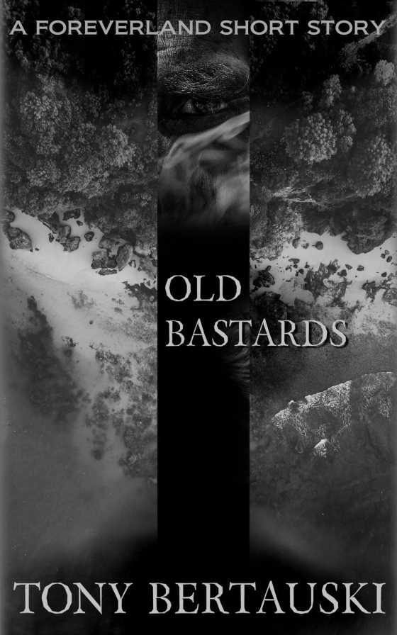 Old Bastards, written by Tony Bertauski.