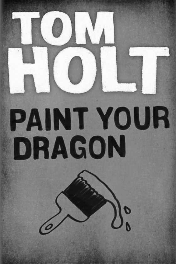 Paint Your Dragon, written by Tom Holt.
