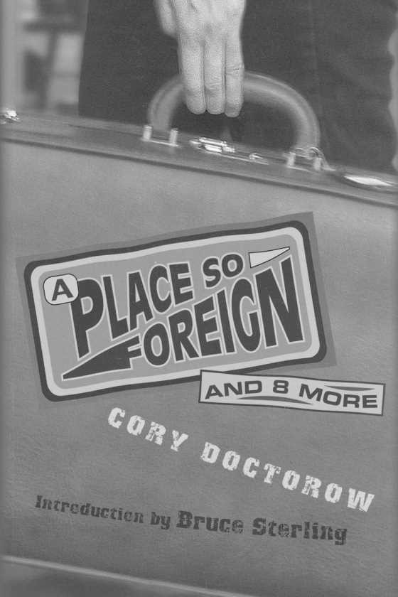 A Place So Foreign and Eight More, written by Cory Doctorow.