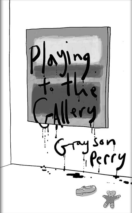 Playing to the Gallery, written by Grayson Perry.