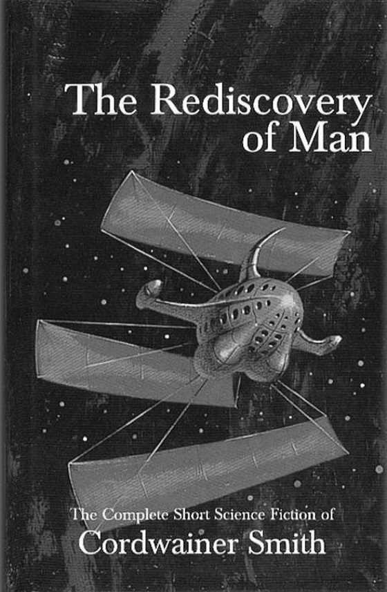 The Rediscovery of Man: The Complete Short Science Fiction, written by Cordwainer Smith.