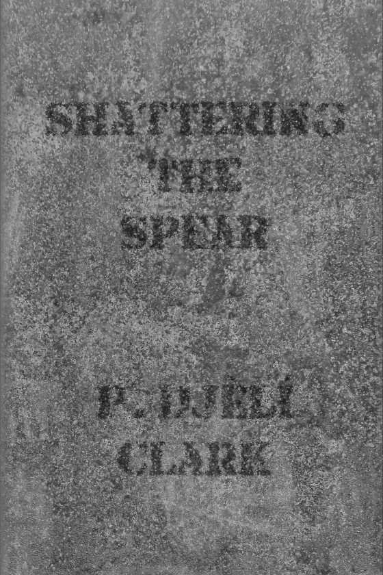 Shattering the Spear, written by P Djèlí Clark.