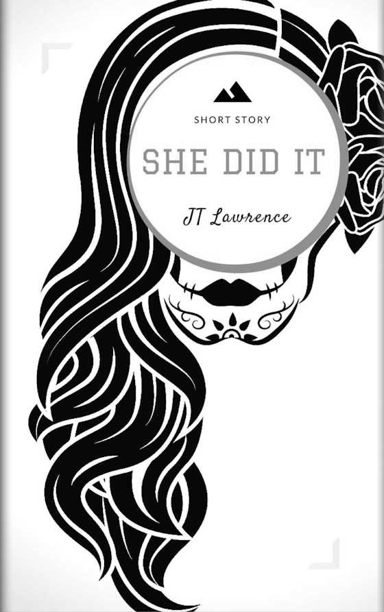 She Did It,written by JT Lawrence.