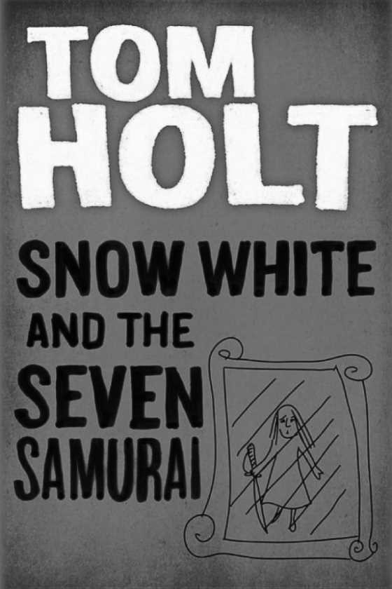 Snow White and the Seven Samurai, written by Tom Holt.