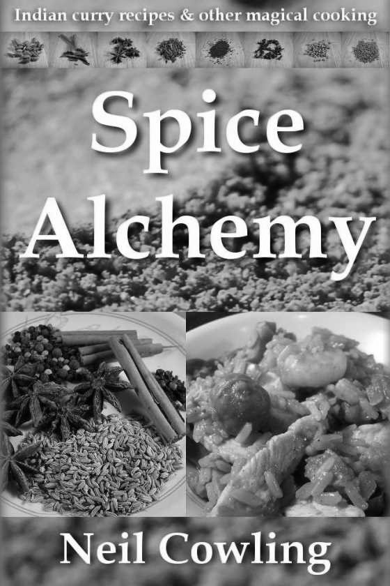 Click here to go to the Amazon page of, Spice Alchemy, wrtten by Neil Cowling.
