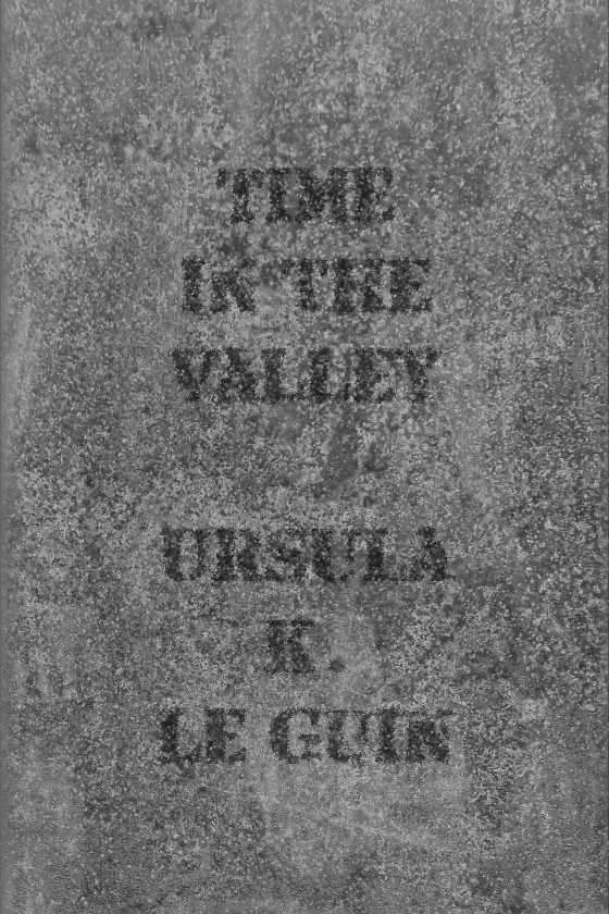 Time in the Valley, written by Ursula K Le Guin.