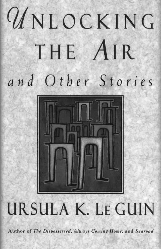 Unlocking the Air and Other Stories, written by Ursula K Le Guin.