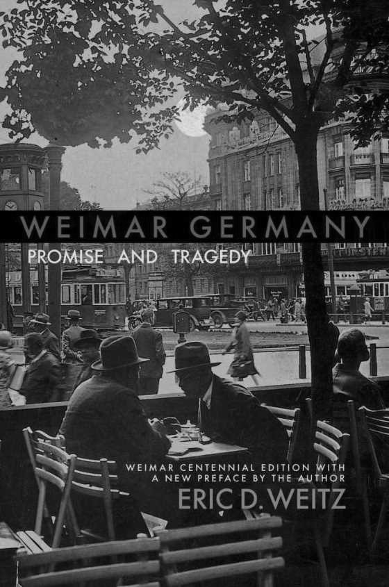 Weimar Germany: Promise and Tragedy, written by Eric D Weitz.