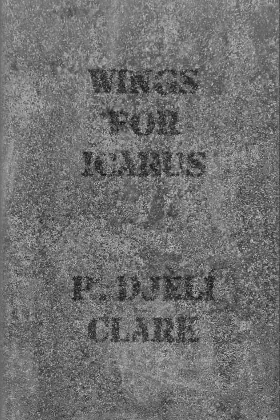Wings for Icarus, written by P. DjÃ¨lÃ­ Clark.