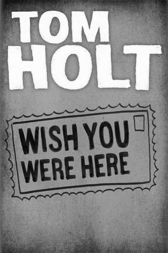Wish You Were Here, written by Tom Holt.