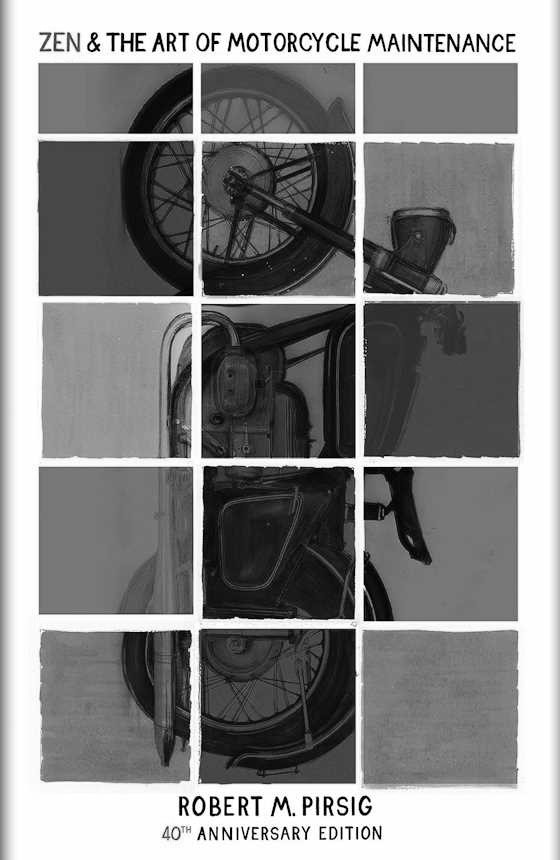 Zen and the Art of Motorcycle Maintenance, written by Robert M Pirsig.